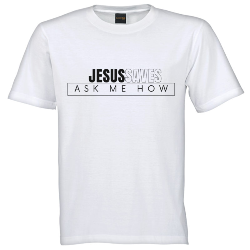 Jesus Saves Ask Me How- Unisex Tshirt